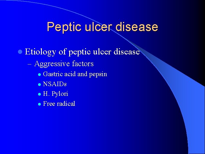 Peptic ulcer disease l Etiology of peptic ulcer disease – Aggressive factors Gastric acid