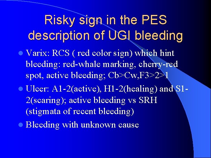 Risky sign in the PES description of UGI bleeding l Varix: RCS ( red
