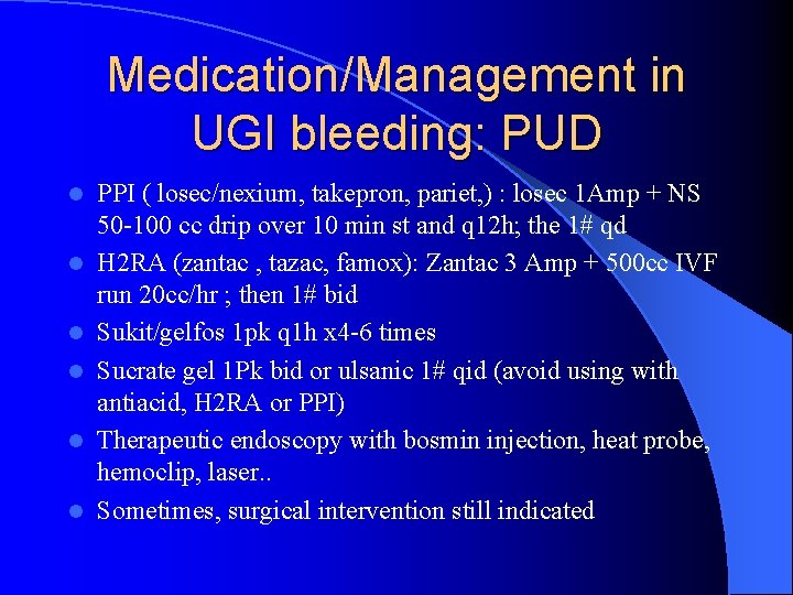 Medication/Management in UGI bleeding: PUD l l l PPI ( losec/nexium, takepron, pariet, )