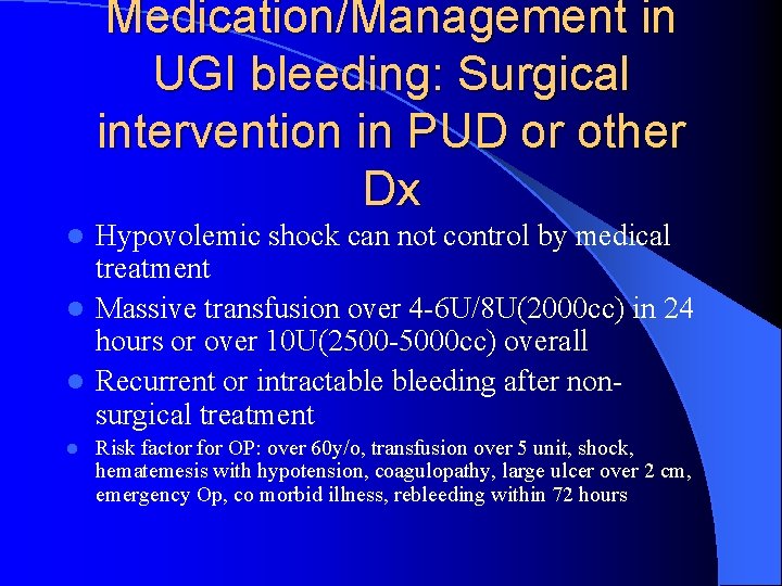 Medication/Management in UGI bleeding: Surgical intervention in PUD or other Dx Hypovolemic shock can