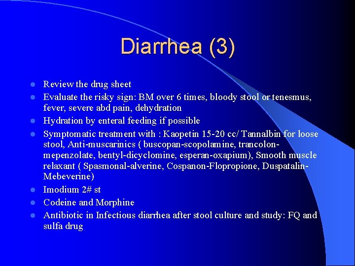 Diarrhea (3) l l l l Review the drug sheet Evaluate the risky sign: