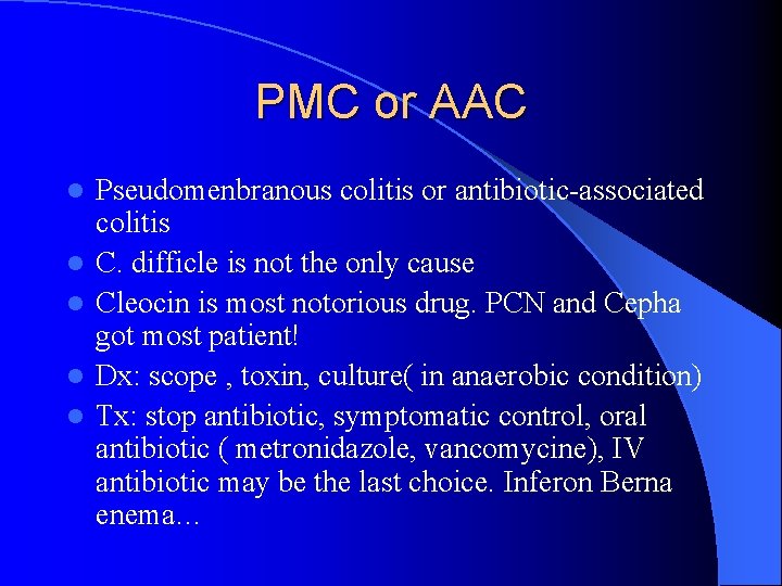 PMC or AAC l l l Pseudomenbranous colitis or antibiotic-associated colitis C. difficle is