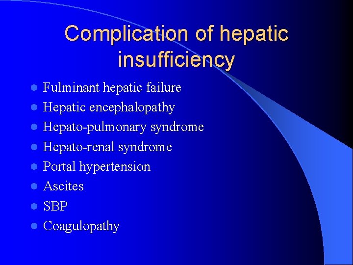 Complication of hepatic insufficiency l l l l Fulminant hepatic failure Hepatic encephalopathy Hepato-pulmonary