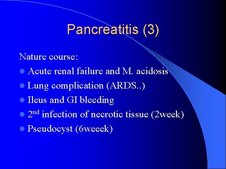 Pancreatitis (3) Nature course: l Acute renal failure and M. acidosis l Lung complication