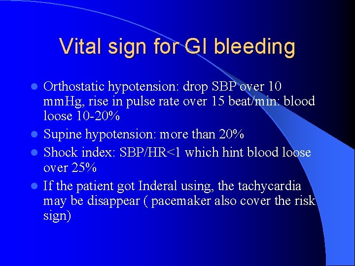 Vital sign for GI bleeding Orthostatic hypotension: drop SBP over 10 mm. Hg, rise