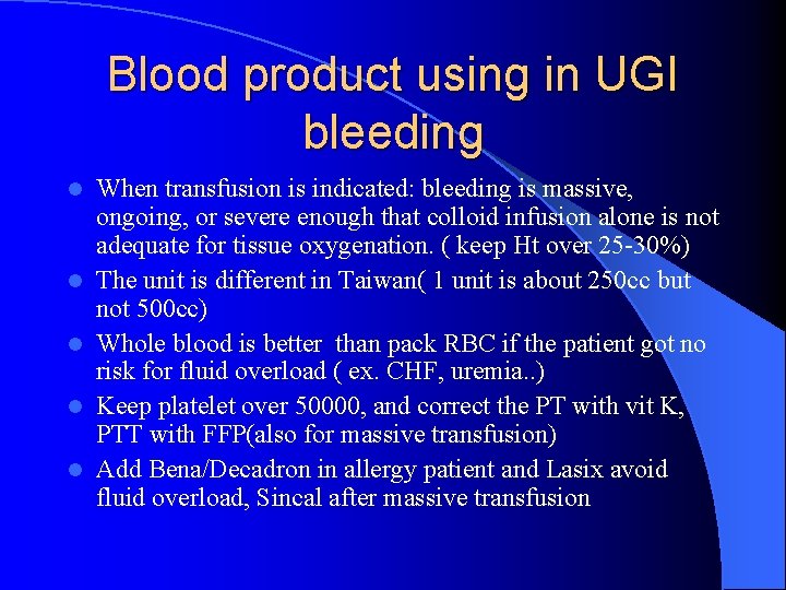 Blood product using in UGI bleeding l l l When transfusion is indicated: bleeding