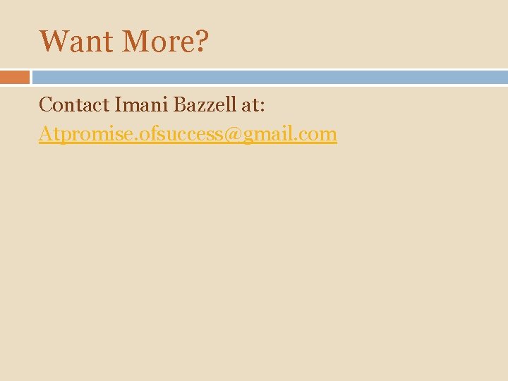 Want More? Contact Imani Bazzell at: Atpromise. ofsuccess@gmail. com 