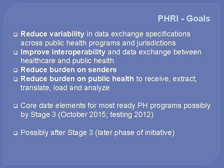 PHRI - Goals q q Reduce variability in data exchange specifications across public health
