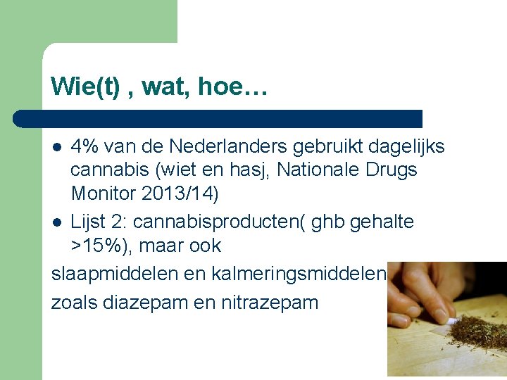 Wie(t) , wat, hoe… 4% van de Nederlanders gebruikt dagelijks cannabis (wiet en hasj,