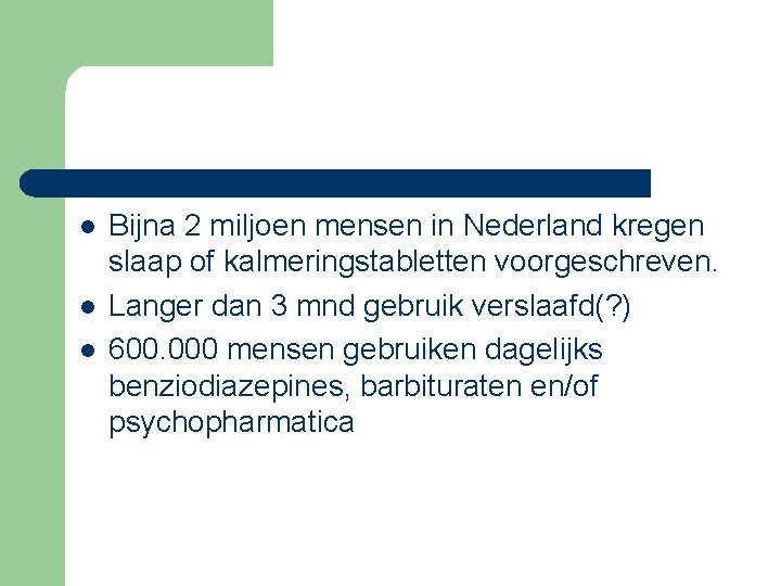 l l l Bijna 2 miljoen mensen in Nederland kregen slaap of kalmeringstabletten voorgeschreven.