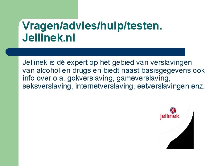 Vragen/advies/hulp/testen. Jellinek. nl Jellinek is dé expert op het gebied van verslavingen van alcohol