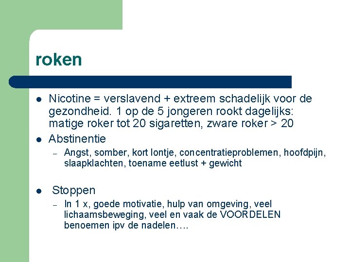 roken l l Nicotine = verslavend + extreem schadelijk voor de gezondheid. 1 op