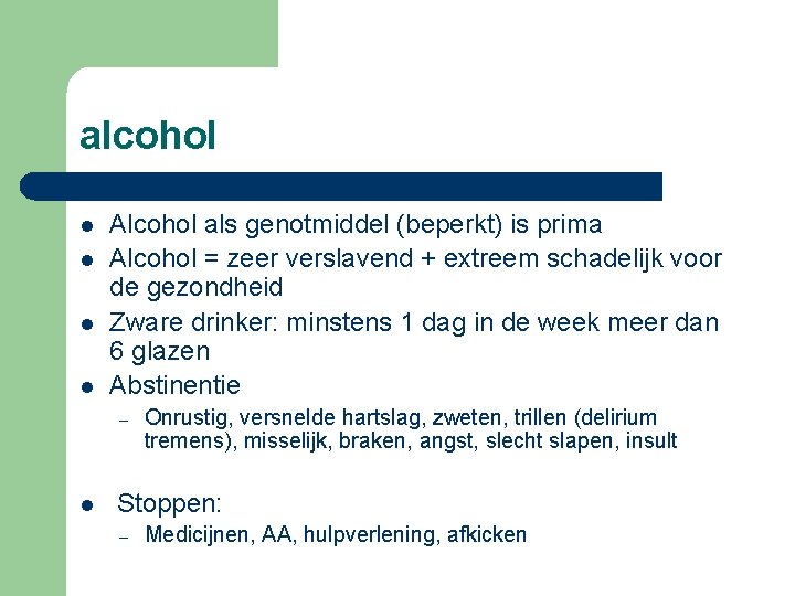 alcohol l l Alcohol als genotmiddel (beperkt) is prima Alcohol = zeer verslavend +