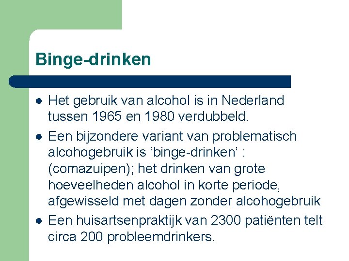 Binge-drinken l l l Het gebruik van alcohol is in Nederland tussen 1965 en