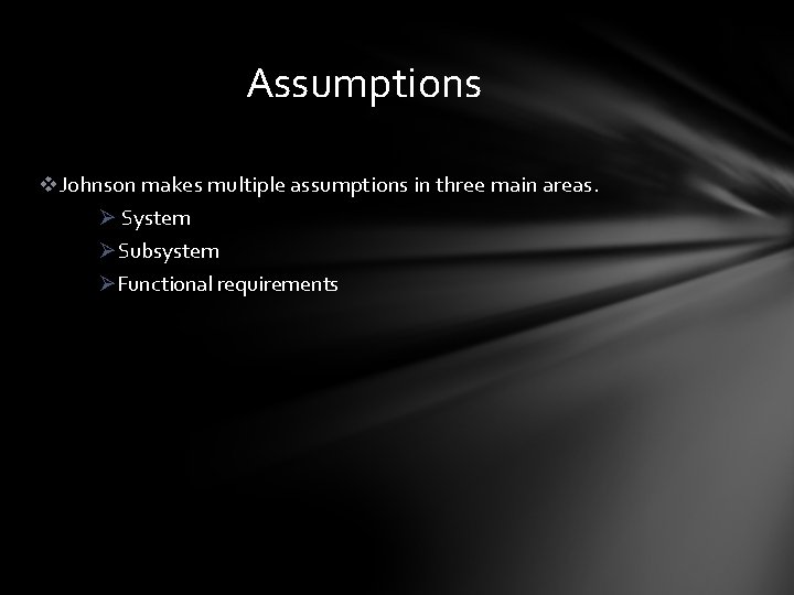 Assumptions v. Johnson makes multiple assumptions in three main areas. Ø System Ø Subsystem