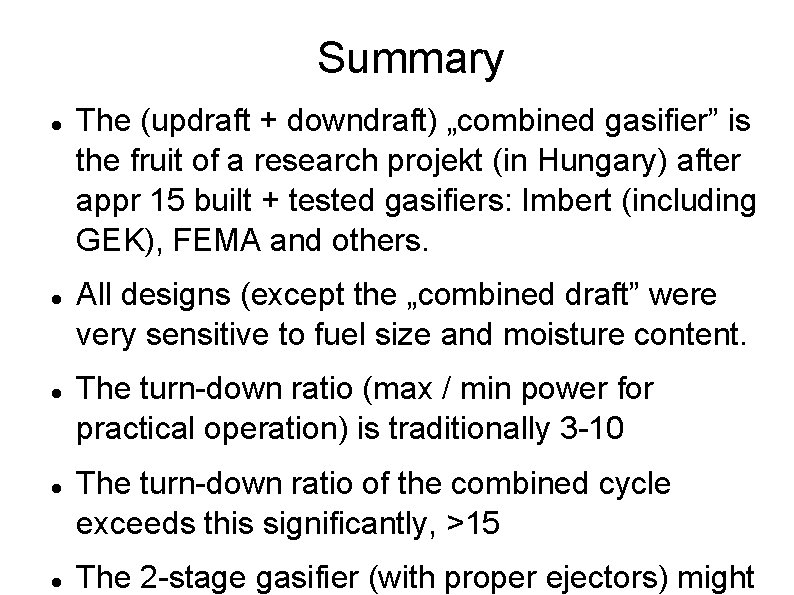 Summary The (updraft + downdraft) „combined gasifier” is the fruit of a research projekt