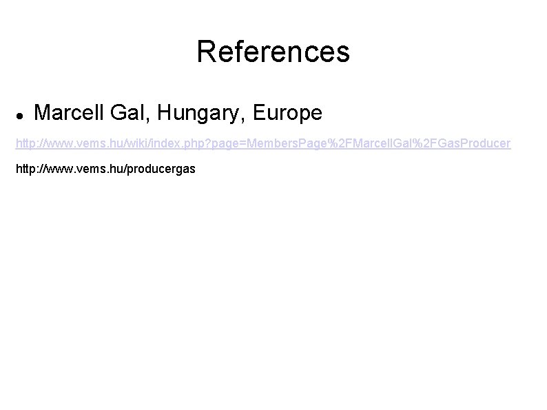 References Marcell Gal, Hungary, Europe http: //www. vems. hu/wiki/index. php? page=Members. Page%2 FMarcell. Gal%2