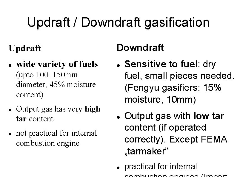 Updraft / Downdraft gasification Updraft wide variety of fuels Downdraft (upto 100. . 150