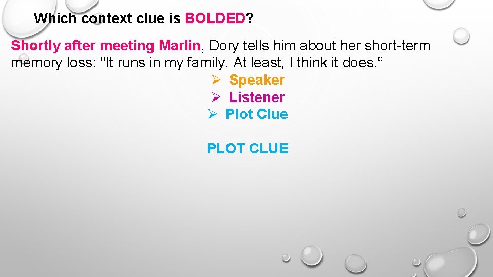 Which context clue is BOLDED? Shortly after meeting Marlin, Dory tells him about her