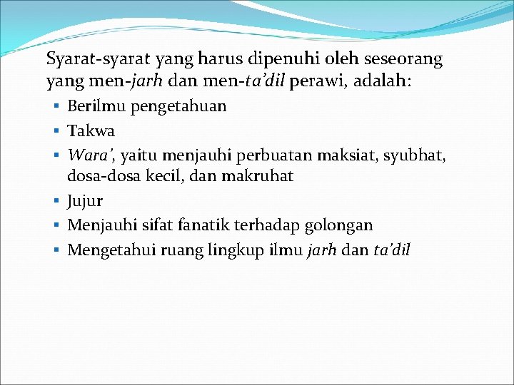 Syarat-syarat yang harus dipenuhi oleh seseorang yang men-jarh dan men-ta’dil perawi, adalah: § Berilmu