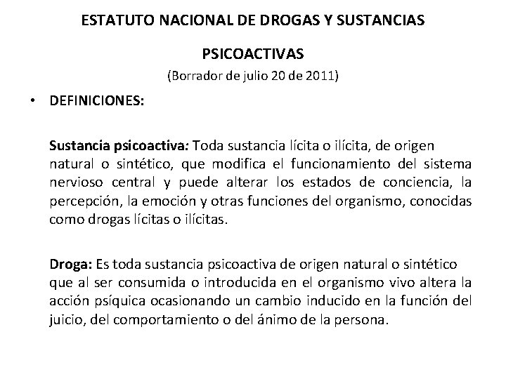 ESTATUTO NACIONAL DE DROGAS Y SUSTANCIAS PSICOACTIVAS (Borrador de julio 20 de 2011) •