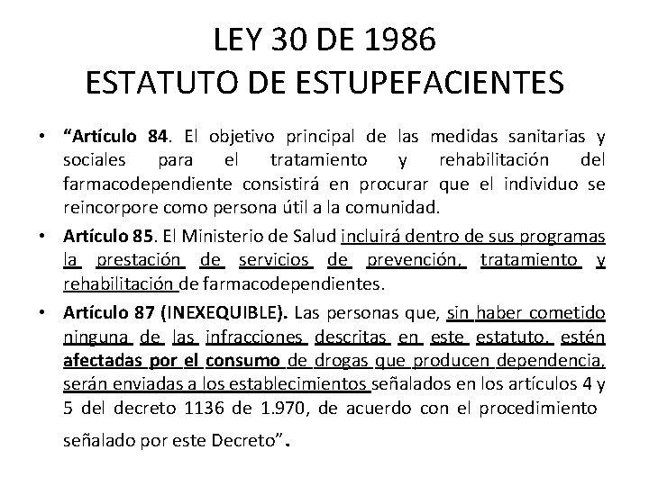 LEY 30 DE 1986 ESTATUTO DE ESTUPEFACIENTES • “Artículo 84. El objetivo principal de