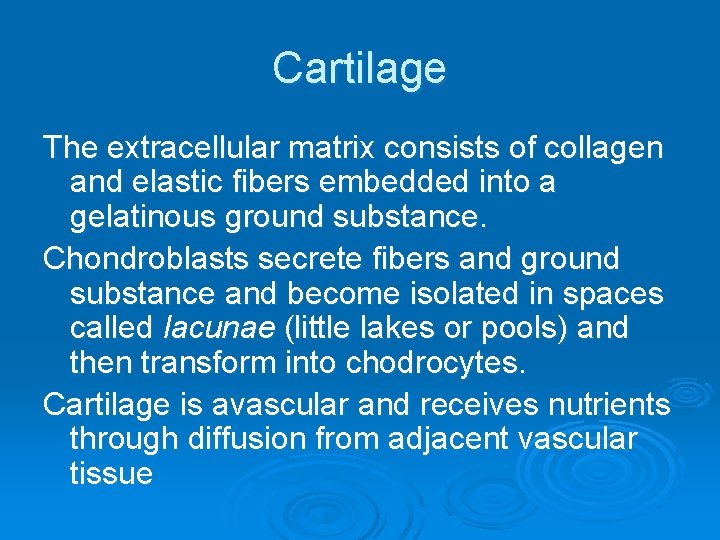 Cartilage The extracellular matrix consists of collagen and elastic fibers embedded into a gelatinous