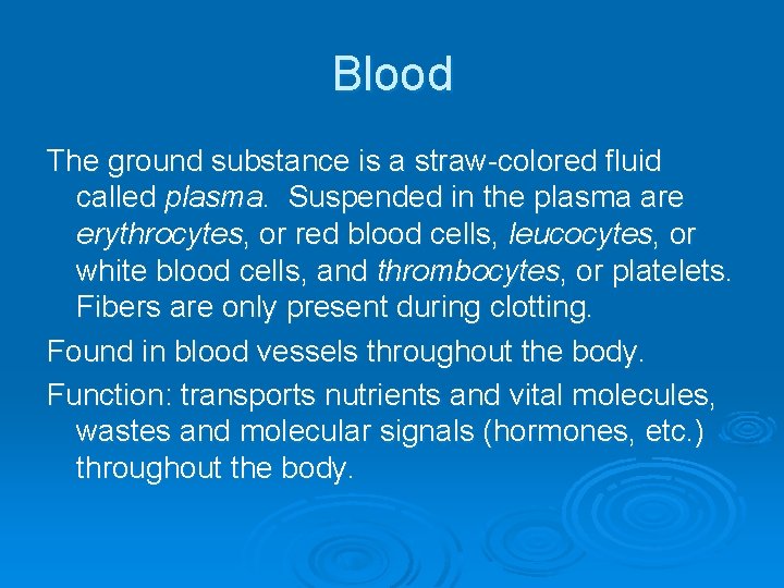 Blood The ground substance is a straw-colored fluid called plasma. Suspended in the plasma