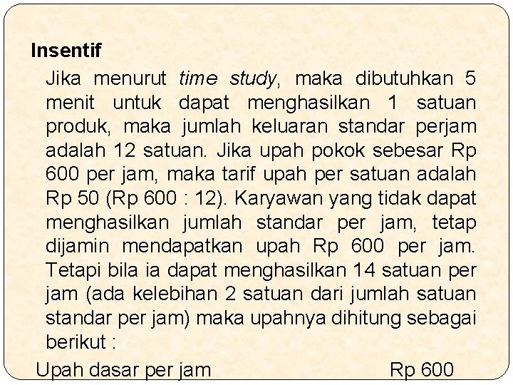 Insentif Jika menurut time study, maka dibutuhkan 5 menit untuk dapat menghasilkan 1 satuan