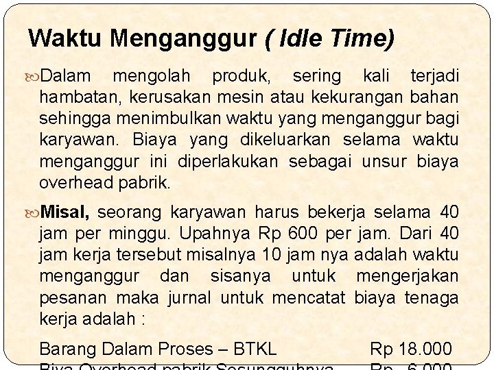 Waktu Menganggur ( Idle Time) Dalam mengolah produk, sering kali terjadi hambatan, kerusakan mesin
