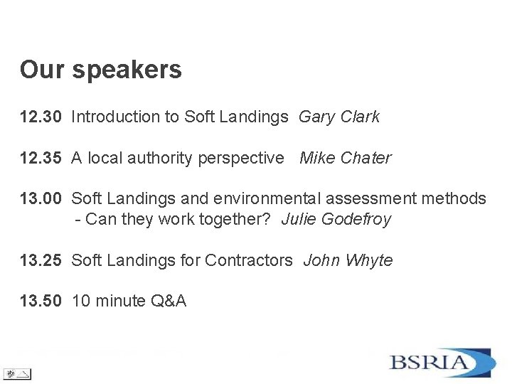 Our speakers 12. 30 Introduction to Soft Landings Gary Clark 12. 35 A local