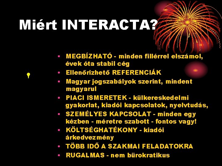 Miért INTERACTA? • MEGBÍZHATÓ - minden fillérrel elszámol, évek óta stabil cég • Ellenőrizhető