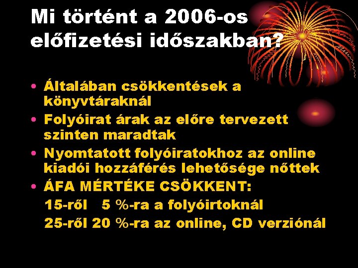 Mi történt a 2006 -os előfizetési időszakban? • Általában csökkentések a könyvtáraknál • Folyóirat