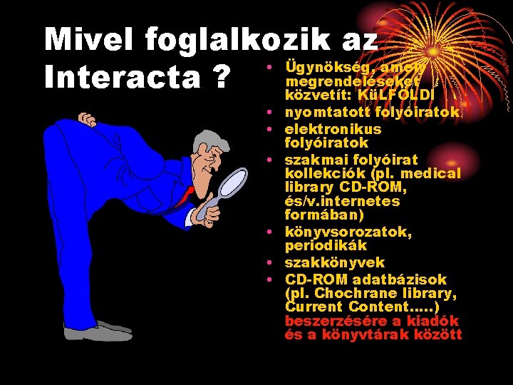 Mivel foglalkozik az • Ügynökség, amely megrendeléseket Interacta ? közvetít: KüLFÖLDI • nyomtatott folyóiratok