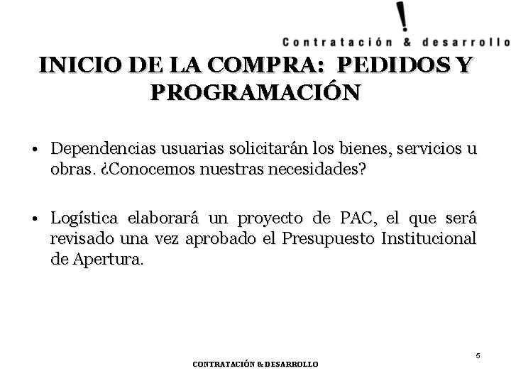 INICIO DE LA COMPRA: PEDIDOS Y PROGRAMACIÓN • Dependencias usuarias solicitarán los bienes, servicios