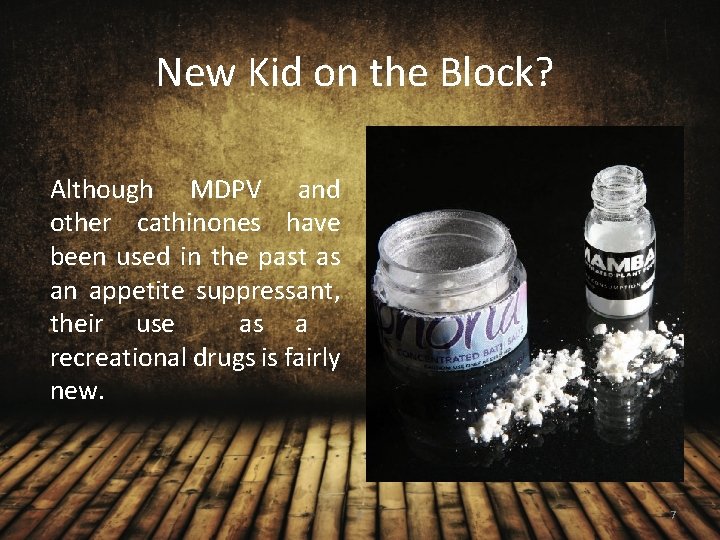 New Kid on the Block? Although MDPV and other cathinones have been used in