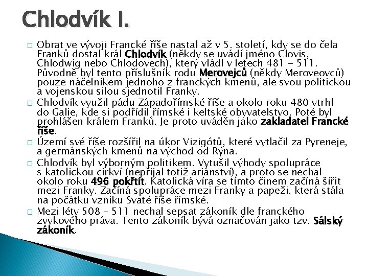 Chlodvík I. � � � Obrat ve vývoji Francké říše nastal až v 5.