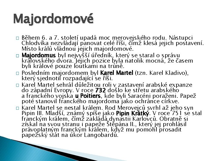 Majordomové � � � Během 6. a 7. století upadá moc merovejského rodu. Nástupci