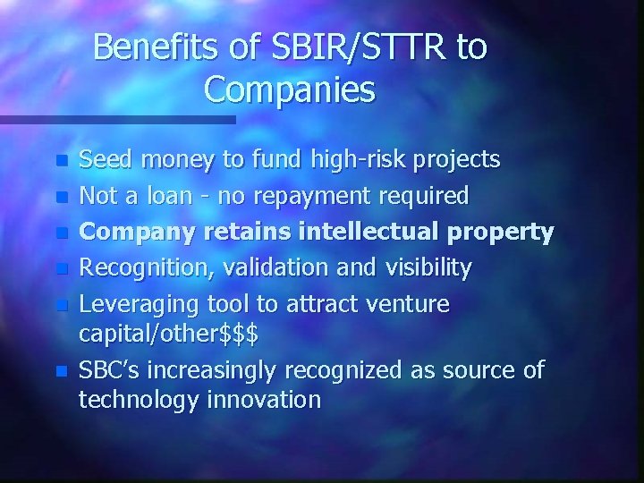 Benefits of SBIR/STTR to Companies n n n Seed money to fund high-risk projects