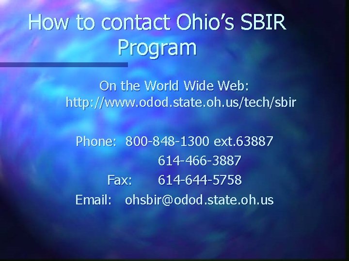 How to contact Ohio’s SBIR Program On the World Wide Web: http: //www. odod.