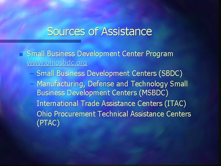 Sources of Assistance n Small Business Development Center Program www. ohiosbdc. org – Small