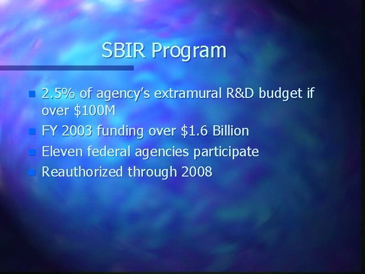 SBIR Program n n 2. 5% of agency’s extramural R&D budget if over $100