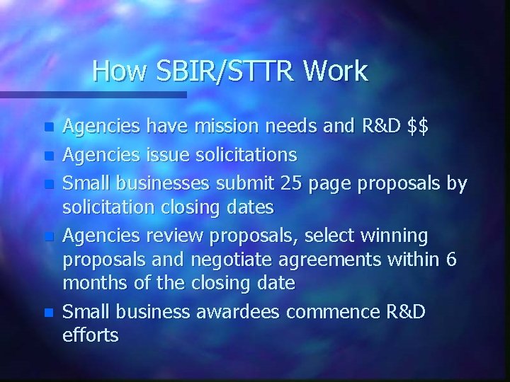 How SBIR/STTR Work n n n Agencies have mission needs and R&D $$ Agencies