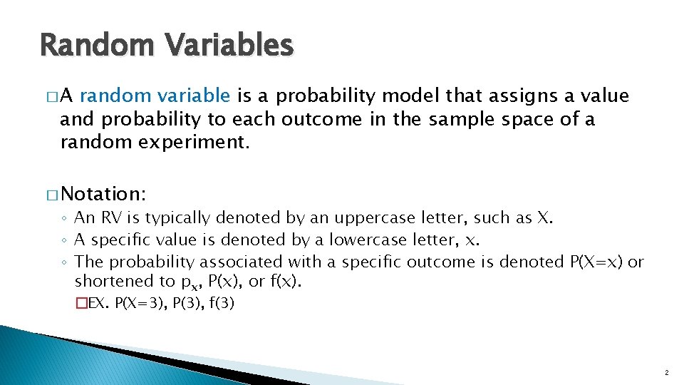 Random Variables �A random variable is a probability model that assigns a value and