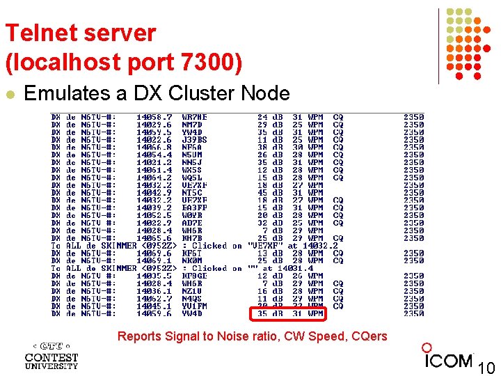Telnet server (localhost port 7300) l Emulates a DX Cluster Node Reports Signal to