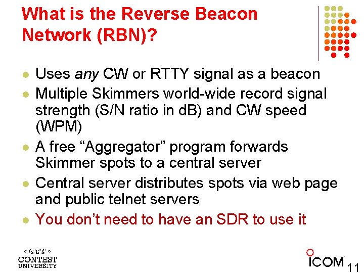 What is the Reverse Beacon Network (RBN)? l l l Uses any CW or