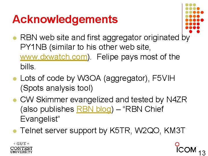 Acknowledgements l l RBN web site and first aggregator originated by PY 1 NB