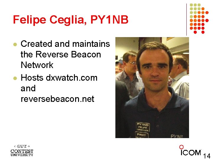 Felipe Ceglia, PY 1 NB l l Created and maintains the Reverse Beacon Network