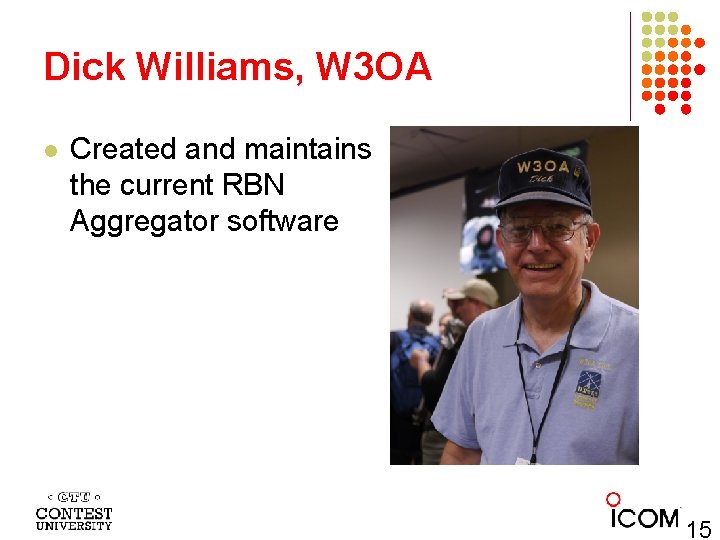 Dick Williams, W 3 OA l Created and maintains the current RBN Aggregator software