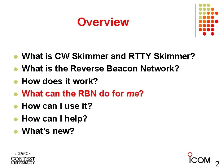 Overview l l l l What is CW Skimmer and RTTY Skimmer? What is